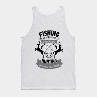 Fishing solves most of my problems hunting solves the rest Tank Top